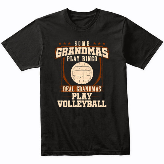 Some Grandmas Play Bingo Real Grandmas Play Volleyball Shirt