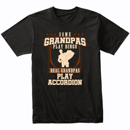 Some Grandpas Play Bingo Real Grandpas Play Accordion Shirt