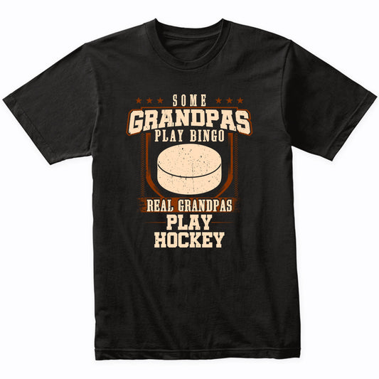 Some Grandpas Play Bingo Real Grandpas Play Hockey Shirt