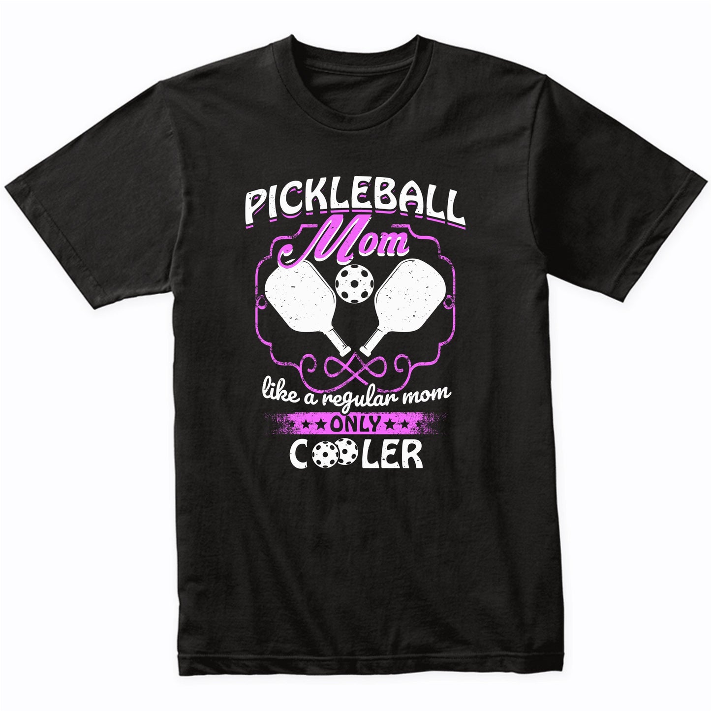 Pickleball Mom Like A Regular Mom Only Cooler T-Shirt