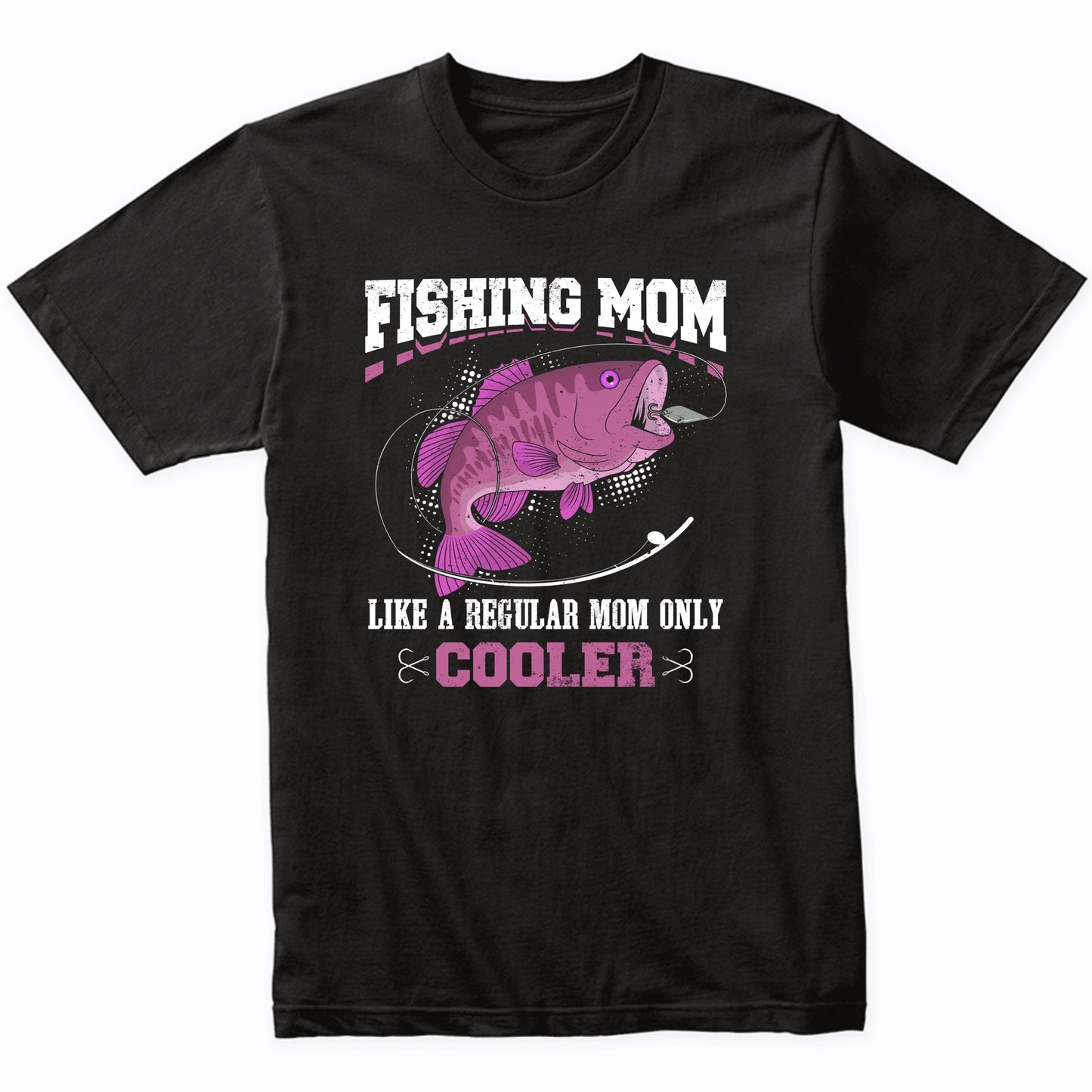 Fishing Mom Like A Regular Mom Only Cooler Funny T-Shirt