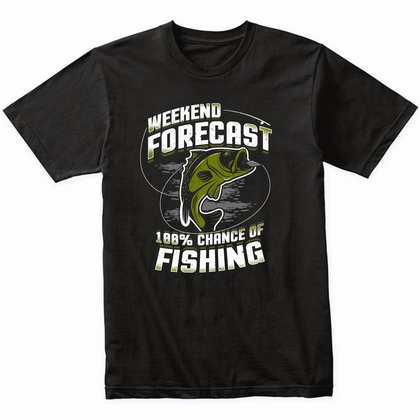 Weekend Forecast 100% Chance Of Fishing Funny T-Shirt