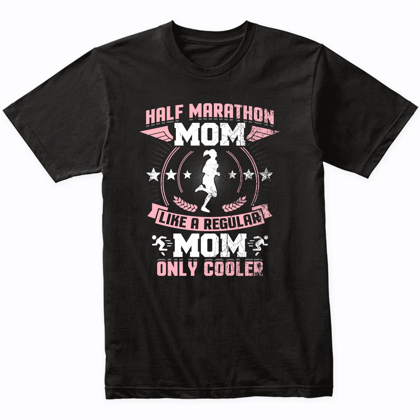 Half Marathon Mom Like A Regular Mom Only Cooler Funny T-Shirt