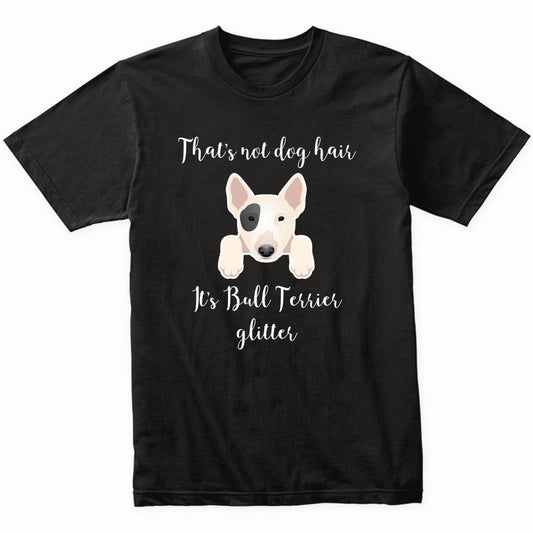 That's Not Dog Hair It's Bull Terrier Glitter Funny T-Shirt