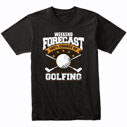 Weekend Forecast 100% Chance Of Golfing Funny Golf T-Shirt