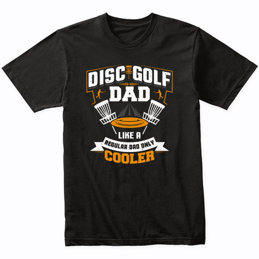 Disc Golf Dad Like A Regular Dad Only Cooler Funny T-Shirt