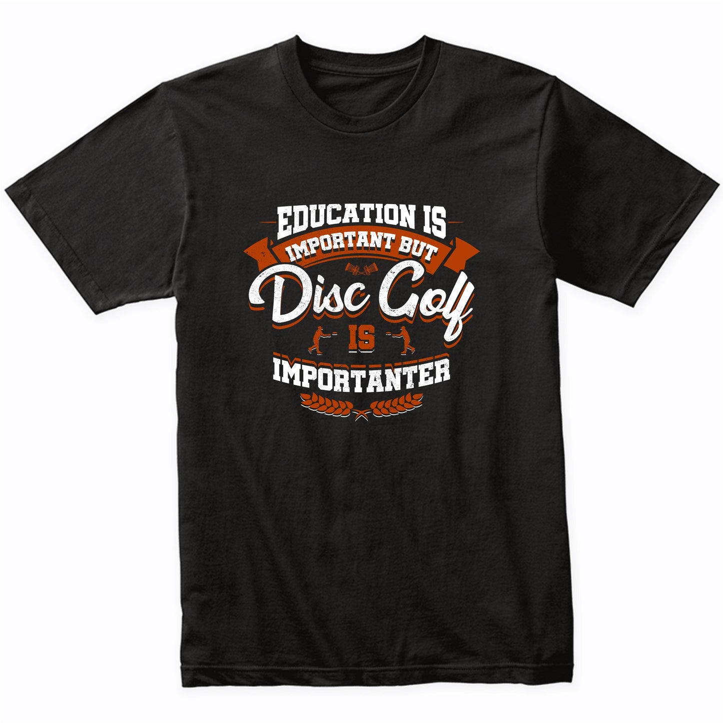 Education Is Important But Disc Golf Is Importanter Funny T-Shirt