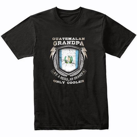 Guatemalan Grandpa Like A Regular Grandpa Only Cooler Funny T-Shirt