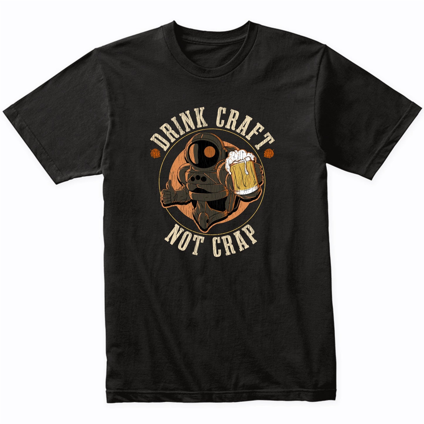 Drink Craft Not Crap Astronaut Funny Craft Beer Snob T-Shirt
