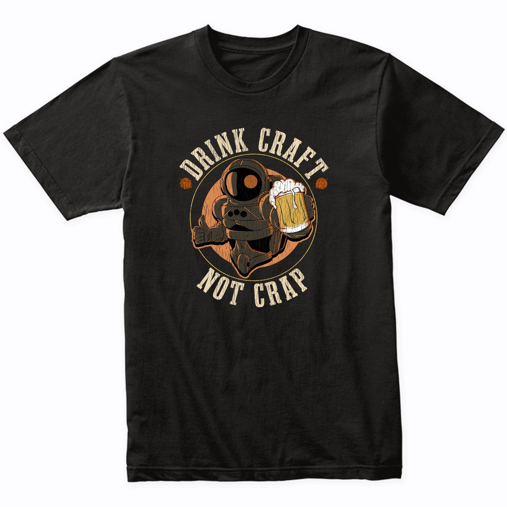 Drink Craft Not Crap Astronaut Funny Craft Beer Snob T-Shirt