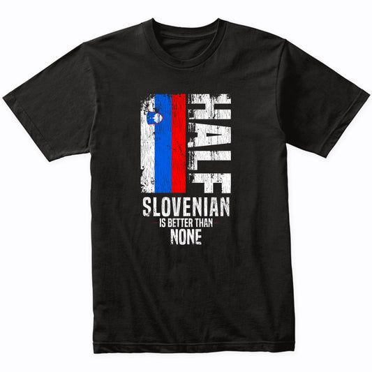 Half Slovenian Is Better Than None Funny Slovenian Flag T-Shirt