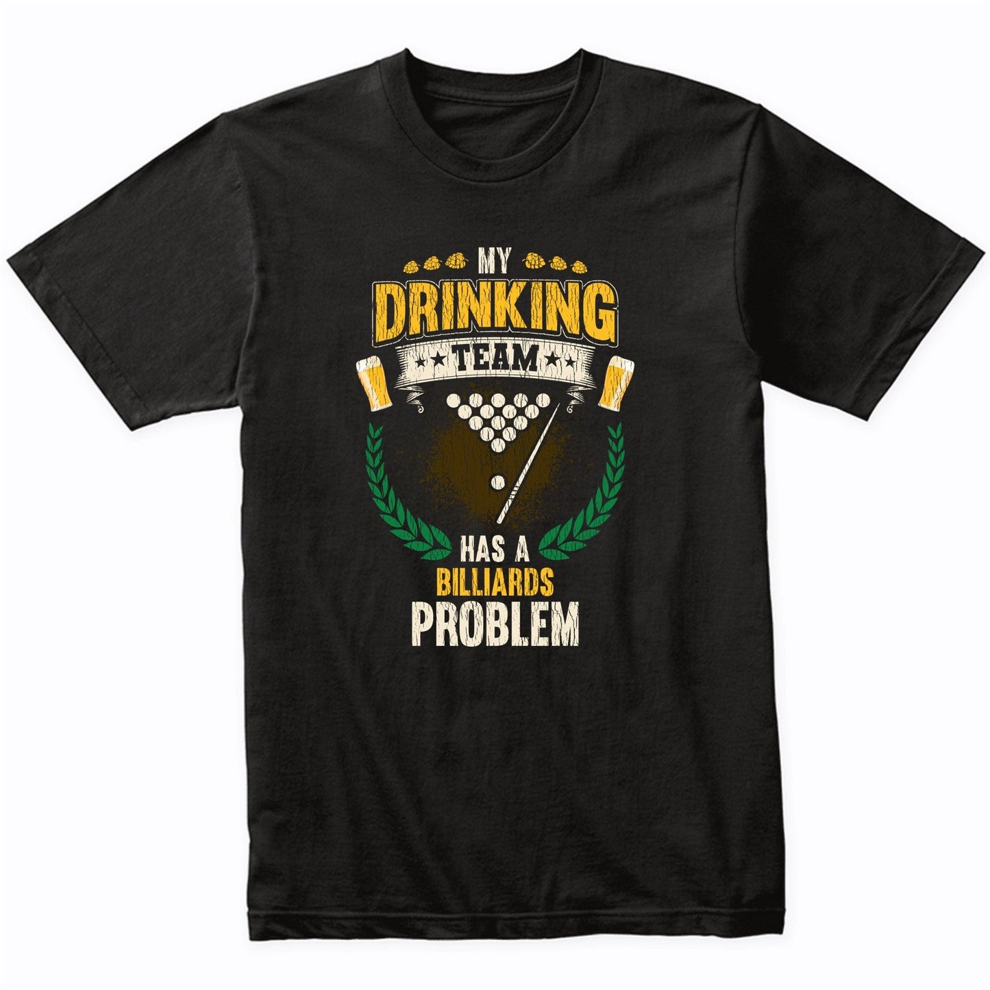My Drinking Team Has A Billiards Problem Funny Pool T-Shirt
