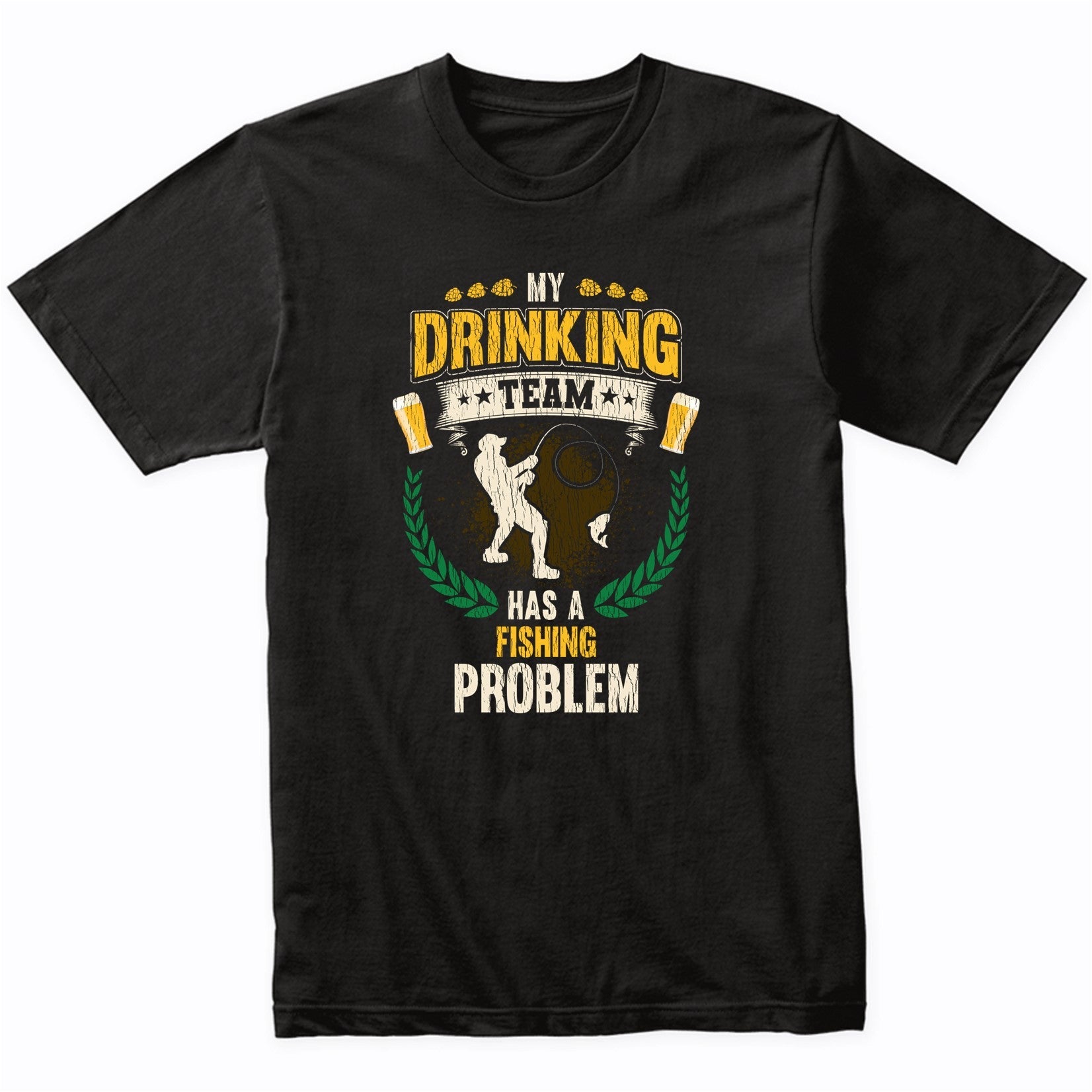 My Drinking Team Has A Fishing Problem Funny Fishing T-Shirt – Really  Awesome Shirts