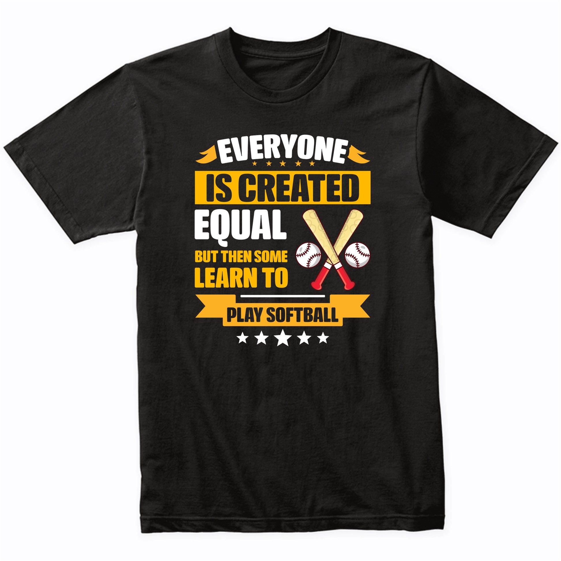 Everyone Is Created Equal But Then Some Learn To Play Softball Funny T-Shirt