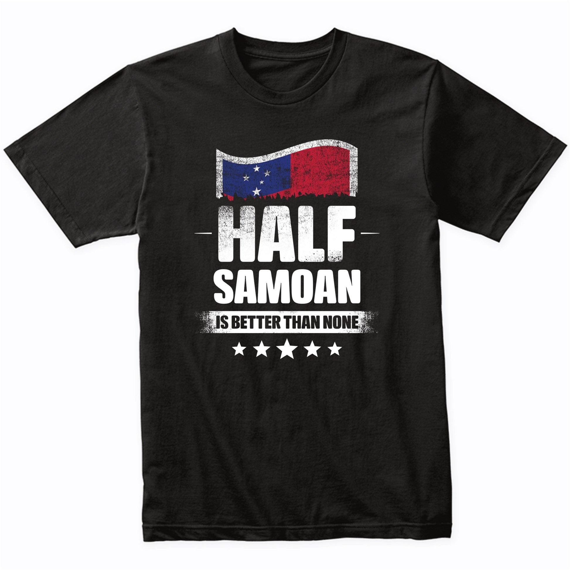 Half Samoan Is Better Than None Funny Samoa Flag T-Shirt