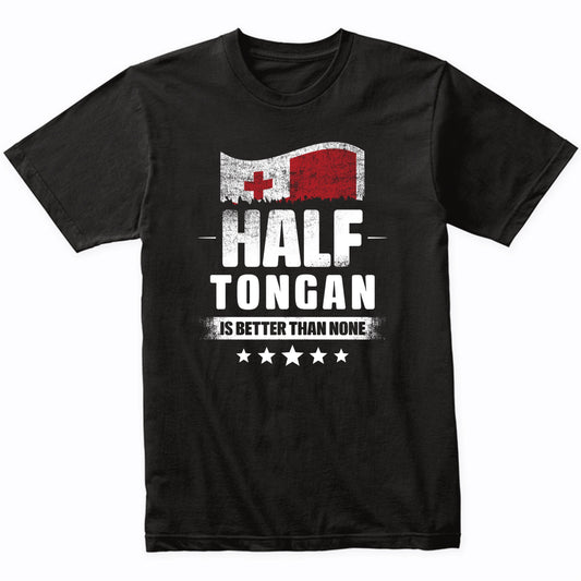 Half Tongan Is Better Than None Funny Tonga Flag T-Shirt