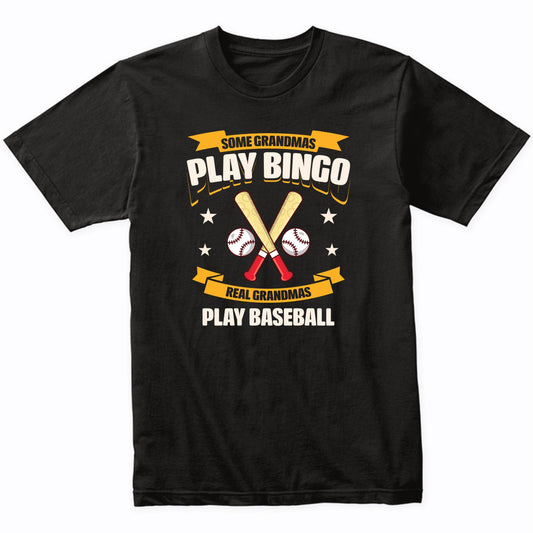 Some Grandmas Play Bingo Real Grandmas Play Baseball Funny T-Shirt