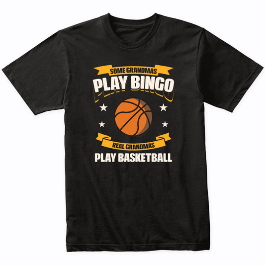 Some Grandmas Play Bingo Real Grandmas Play Basketball Funny T-Shirt