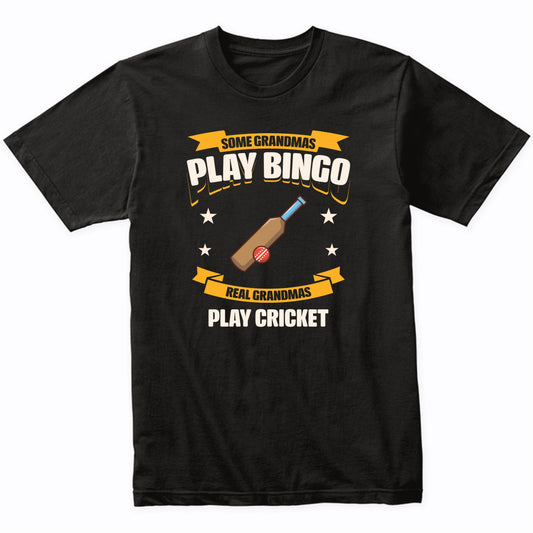 Some Grandmas Play Bingo Real Grandmas Play Cricket Funny T-Shirt