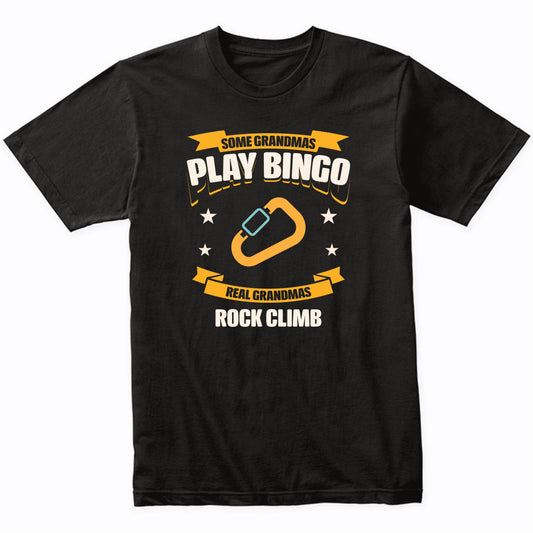 Some Grandmas Play Bingo Real Grandmas Rock Climb Funny T-Shirt