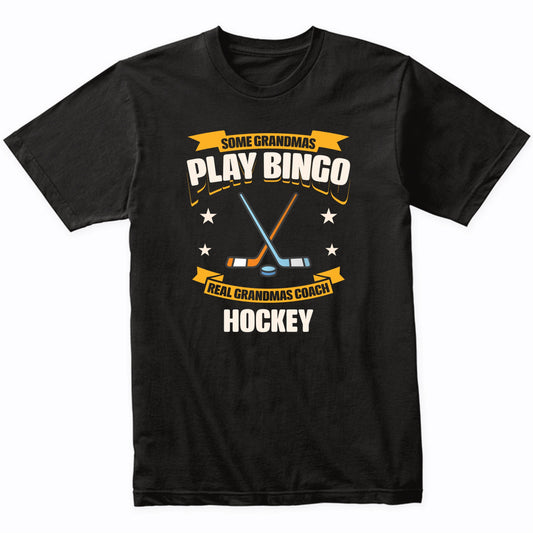 Some Grandmas Play Bingo Real Grandmas Coach Hockey Funny T-Shirt