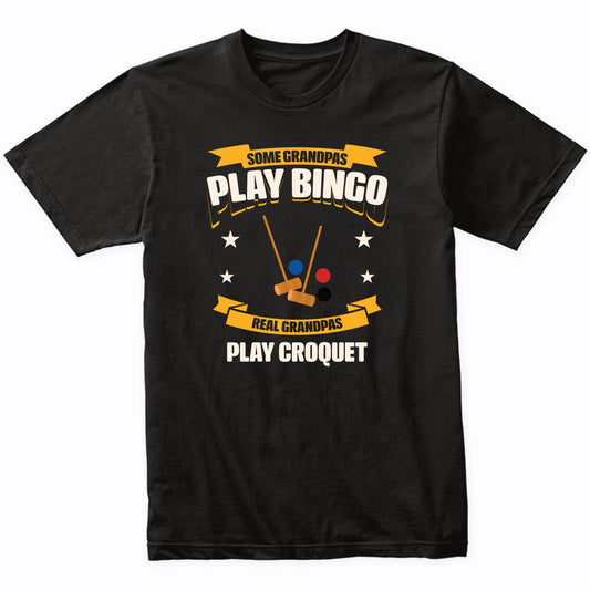 Some Grandpas Play Bingo Real Grandpas Play Croquet Funny T-Shirt