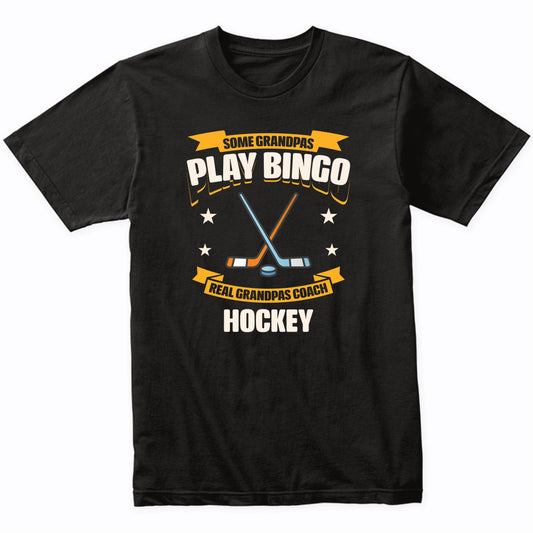 Some Grandpas Play Bingo Real Grandpas Coach Hockey Funny T-Shirt