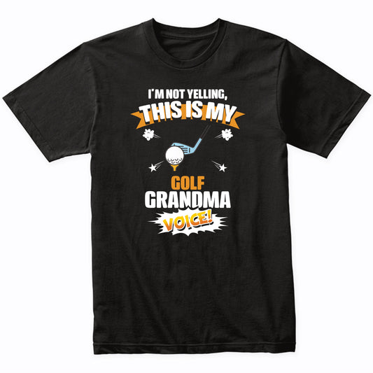 I'm Not Yelling This Is My Golf Grandma Voice Funny T-Shirt