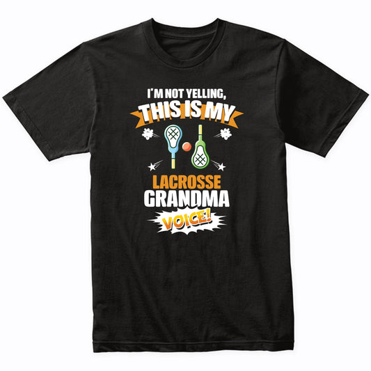 I'm Not Yelling This Is My Lacrosse Grandma Voice Funny T-Shirt