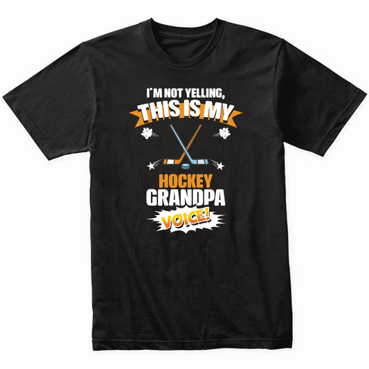 I'm Not Yelling This Is My Hockey Grandpa Voice Funny T-Shirt