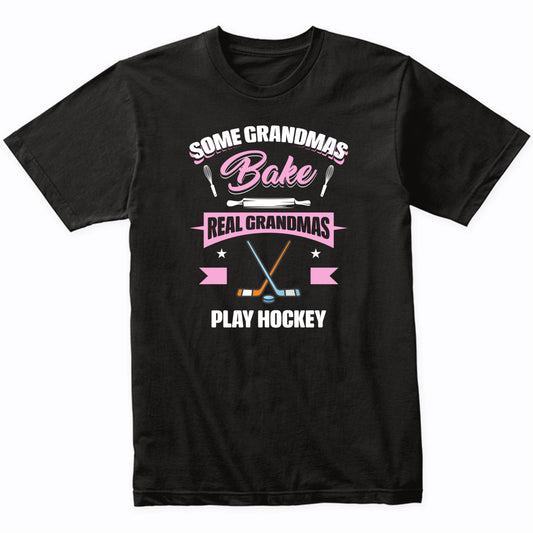 Some Grandmas Bake Real Grandmas Play Hockey Funny Hockey Grandma T-Shirt