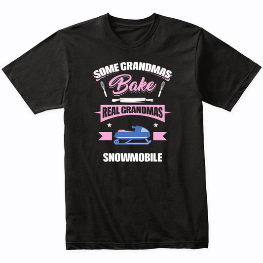 Some Grandmas Bake Real Grandmas Snowmobile Funny Snowmobiling Grandma T-Shirt