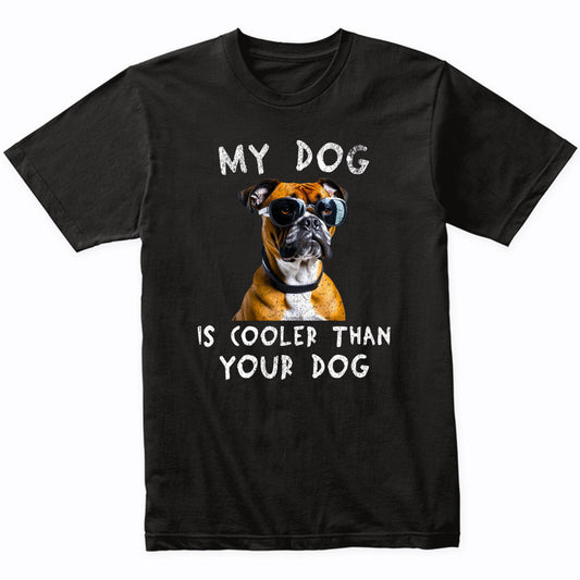 Boxer My Dog Is Cooler Than Your Dog Funny Dog Owner T-Shirt