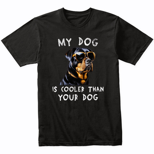 Rottweiler My Dog Is Cooler Than Your Dog Funny Dog Owner T-Shirt