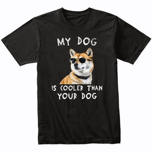 Shiba Inu My Dog Is Cooler Than Your Dog Funny Dog Owner T-Shirt