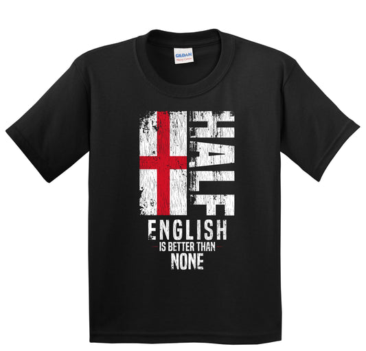 Half English Is Better Than None Funny English Flag Youth T-Shirt