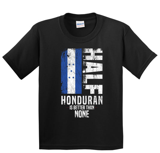 Half Honduran Is Better Than None Funny Honduran Flag Youth T-Shirt