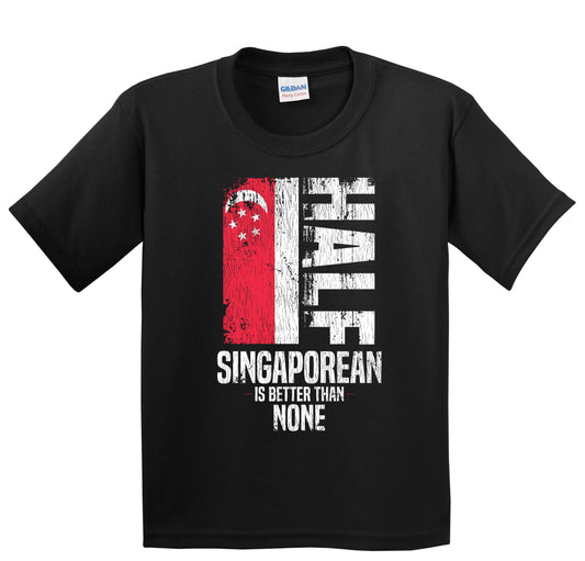 Half Singaporean Is Better Than None Funny Singaporean Flag Youth T-Shirt