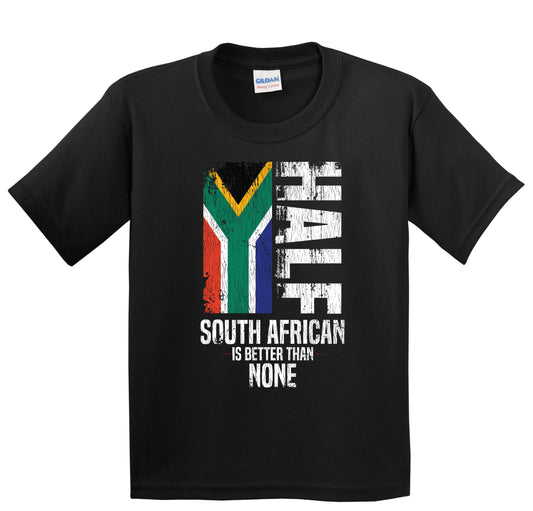 Half South African Is Better Than None Funny Flag Youth T-Shirt