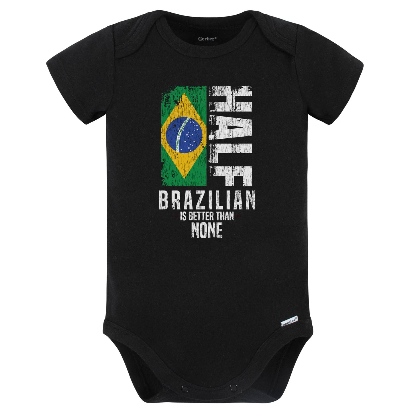 Half Brazilian Is Better Than None Funny Brazilian Flag Baby Bodysuit (Black)