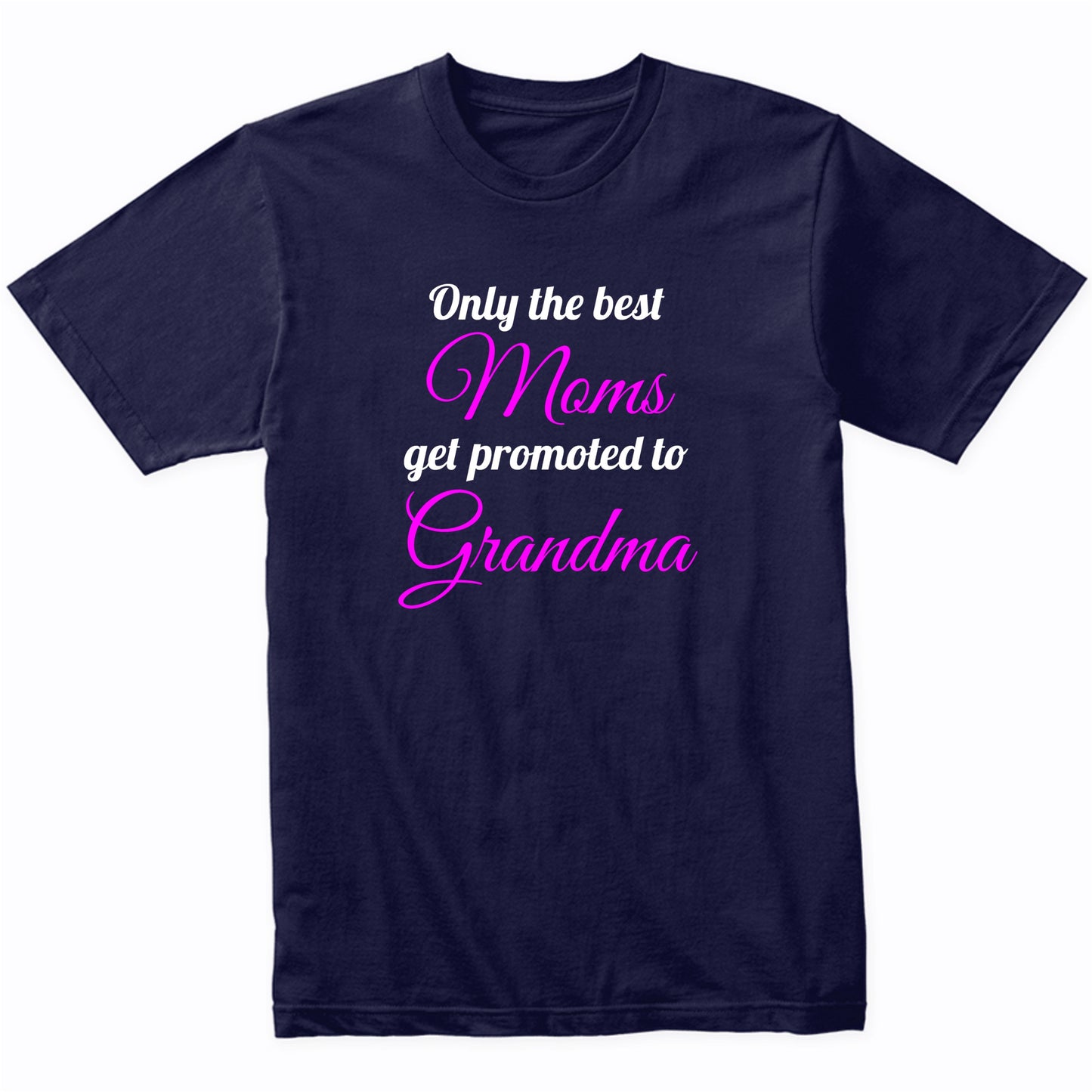 Only The Best Moms Get Promoted To Grandma T-Shirt