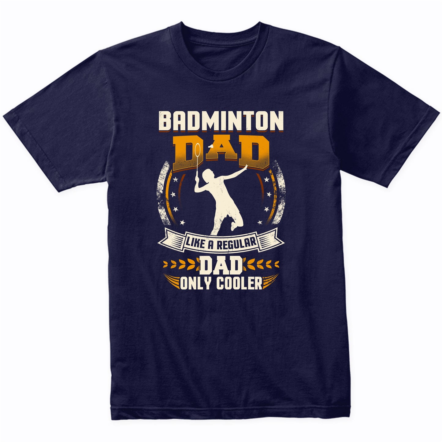Badminton Dad Like A Regular Dad Only Cooler Funny T-Shirt