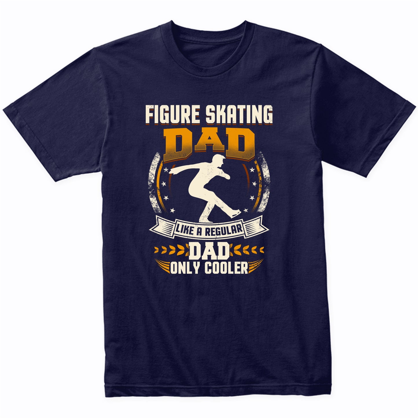 Figure Skating Dad Like A Regular Dad Only Cooler Funny T-Shirt