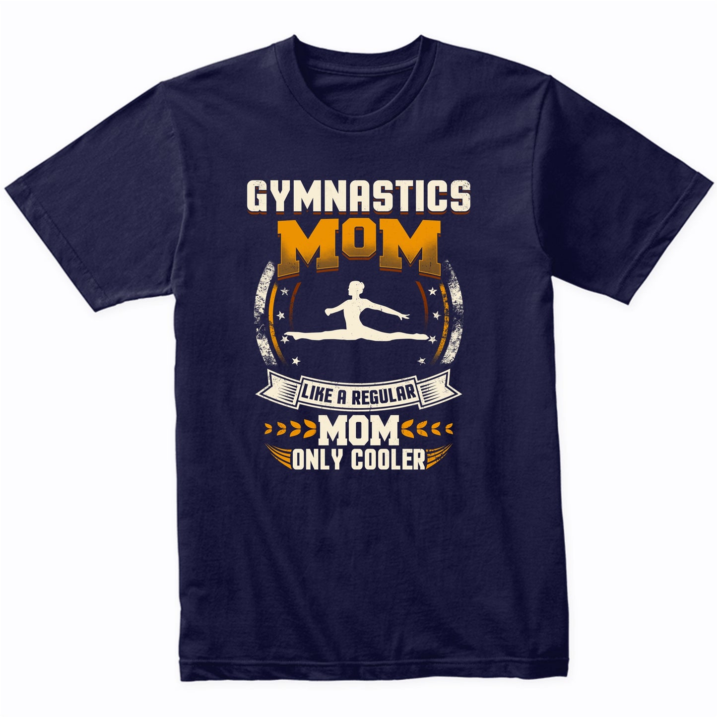 Gymnastics Mom Like A Regular Mom Only Cooler Funny T-Shirt