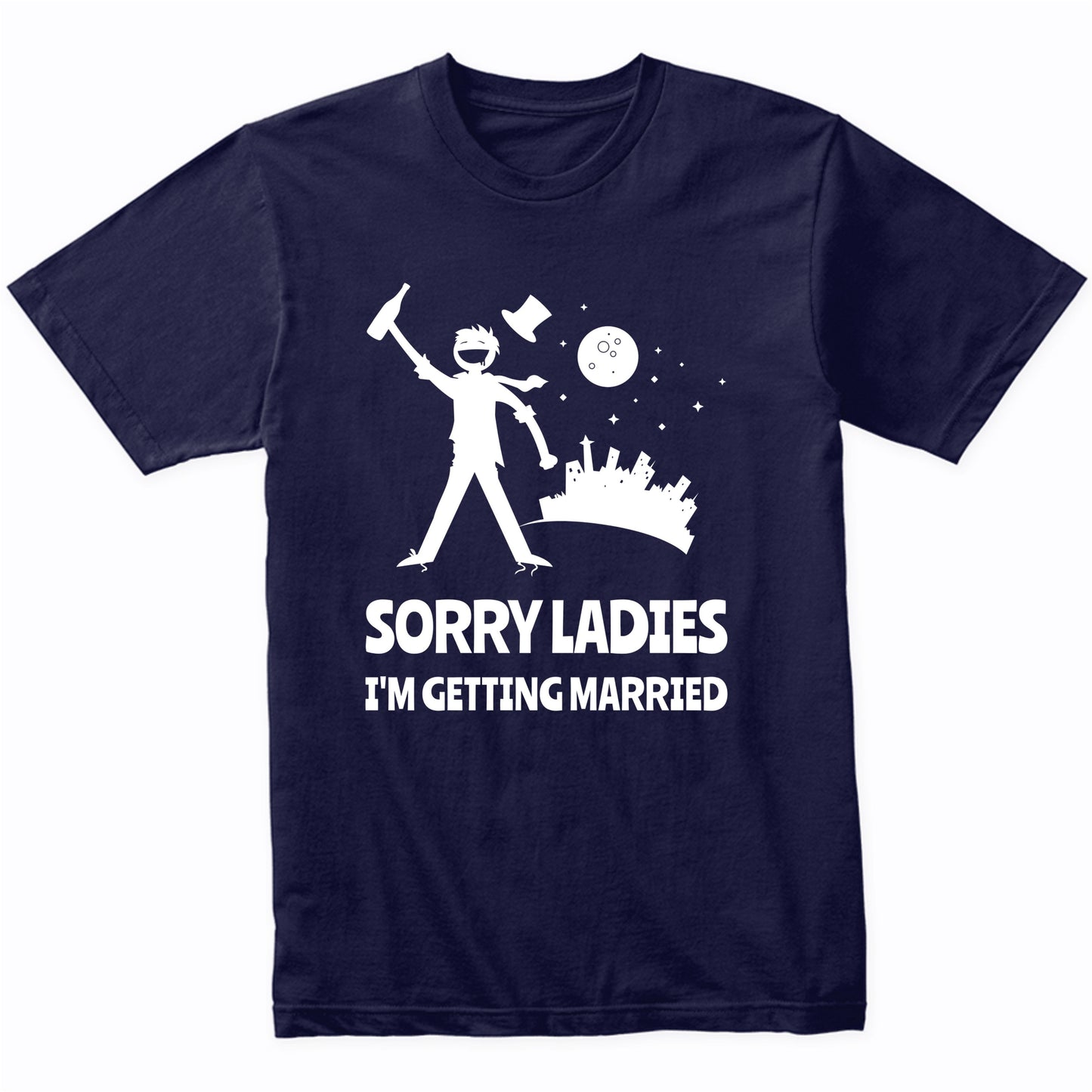 Sorry Ladies I'm Getting Married Funny Bachelor Party Shirt