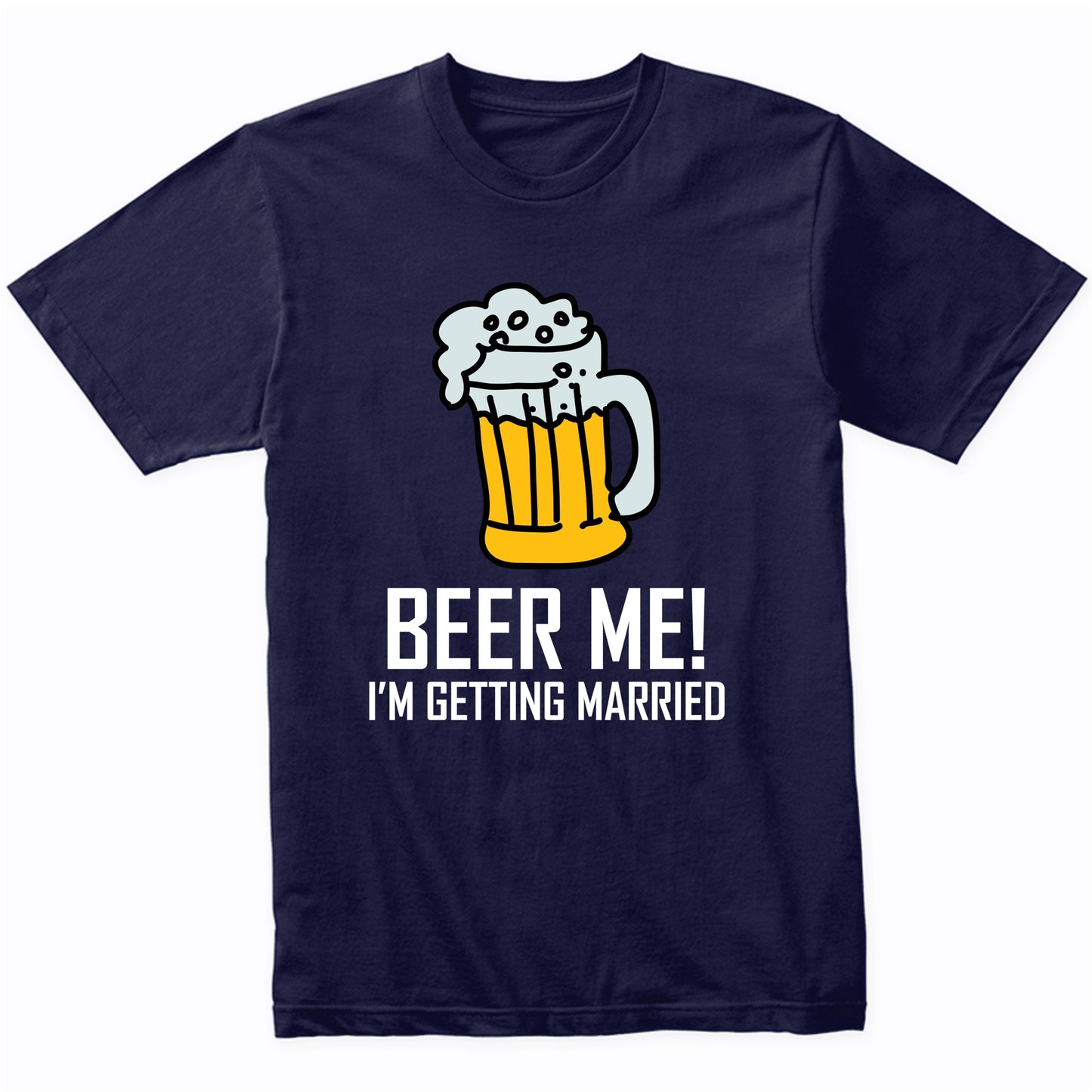 Funny Bachelor Party Shirt Beer Me I'm Getting Married