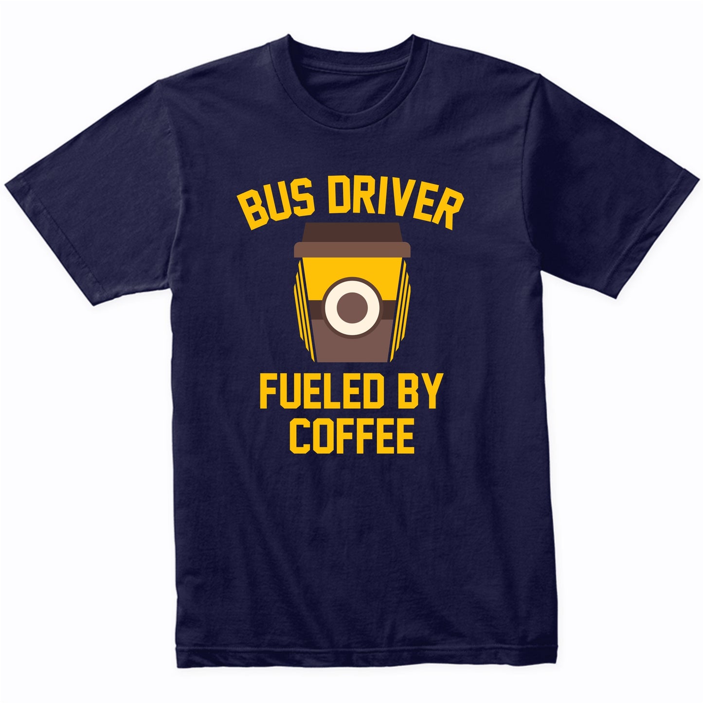 Bus Driver Fueled By Coffee Funny Shirt