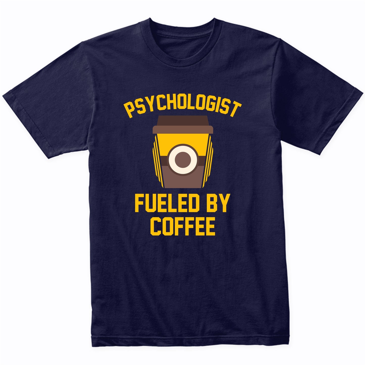 Psychologist Fueled By Coffee Funny Psychology Shirt