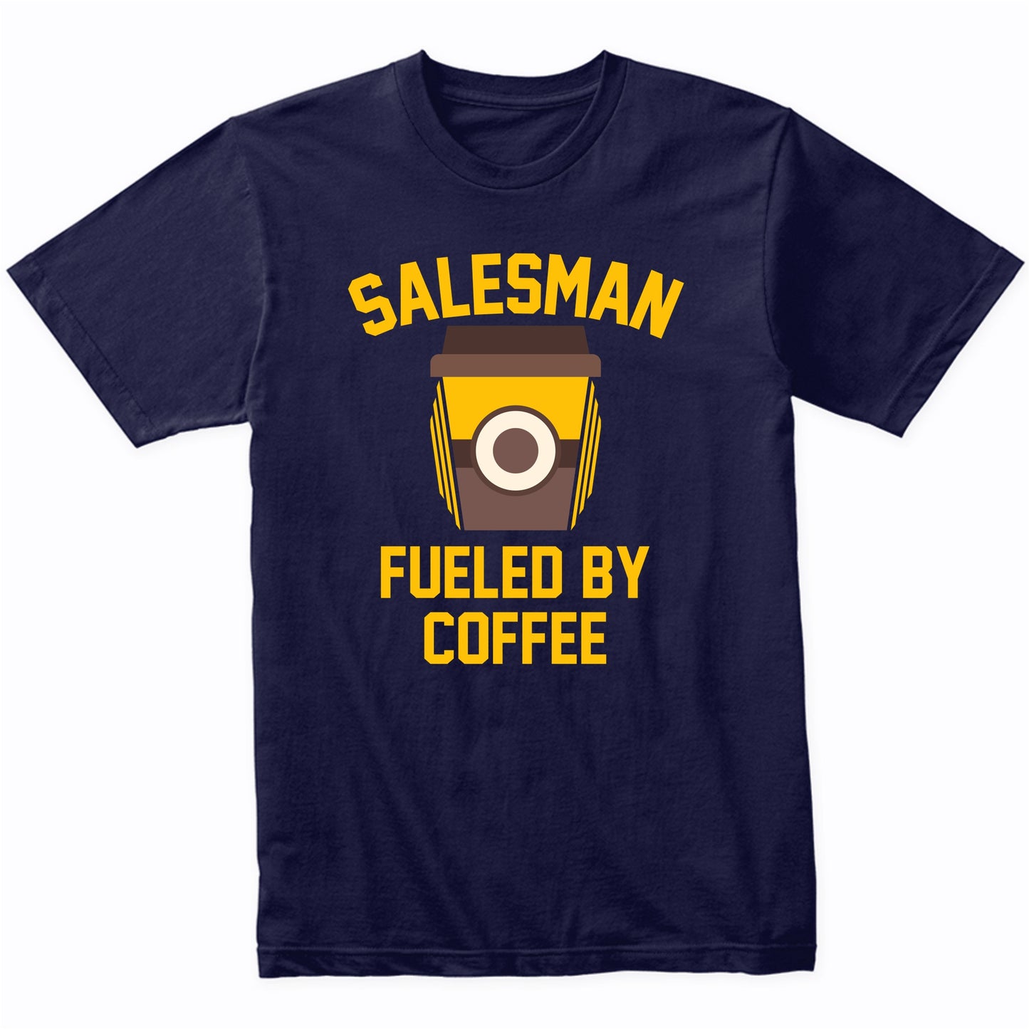 Salesman Fueled By Coffee Funny Shirt