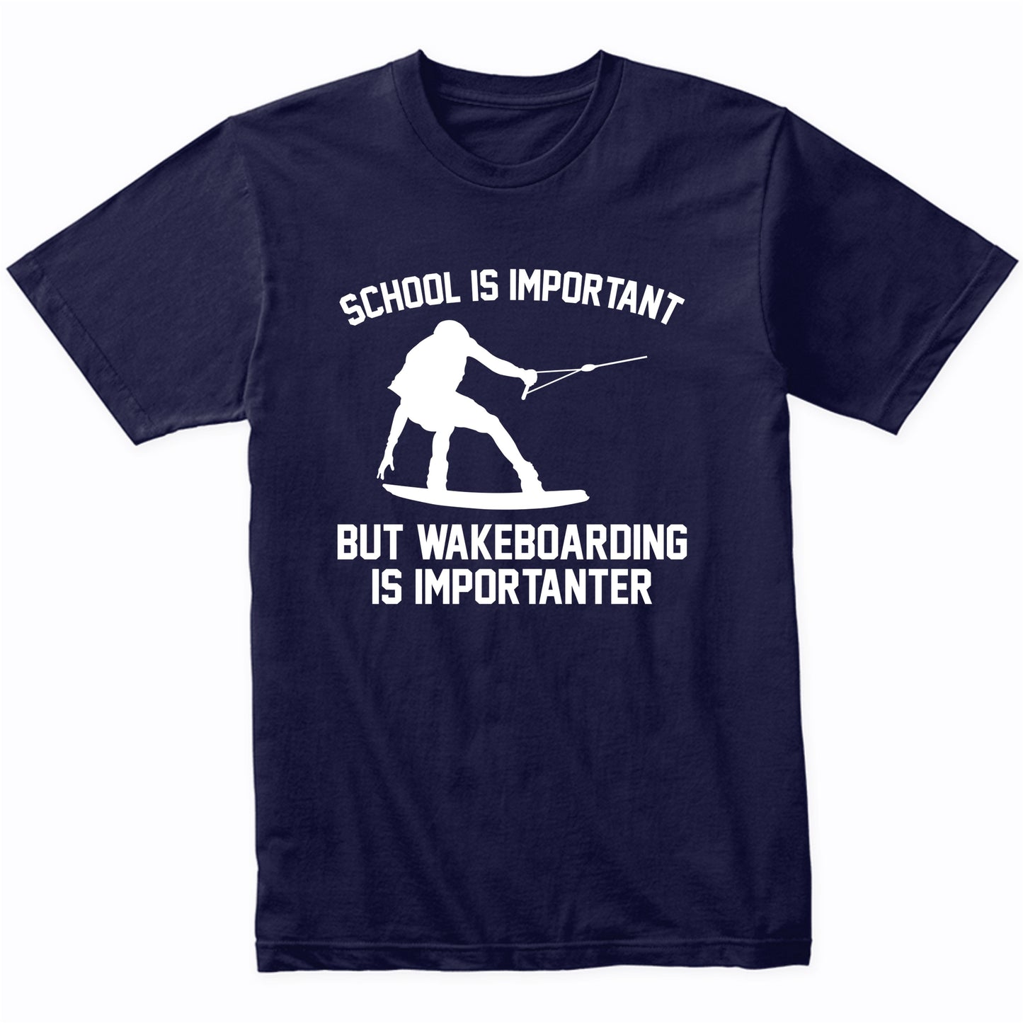 School Is Important But Wakeboarding Is Importanter Funny Shirt